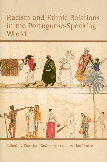 Bethencourt, Francisco Bethencourt, Adrian Pearce - Racism and Ethnic Relations in the Portuguese-Speaking World, Inbunden