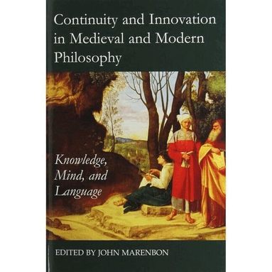 John Marenbon - Continuity and Innovation in Medieval and Modern Philosophy, Inbunden