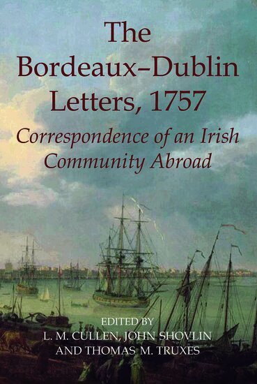 Cullen, Louis Cullen, John Shovlin, Thomas Truxes - The Bordeaux-Dublin Letters, 1757, Inbunden