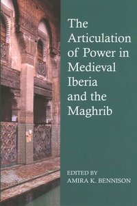 bokomslag The Articulation of Power in Medieval Iberia and the Maghrib