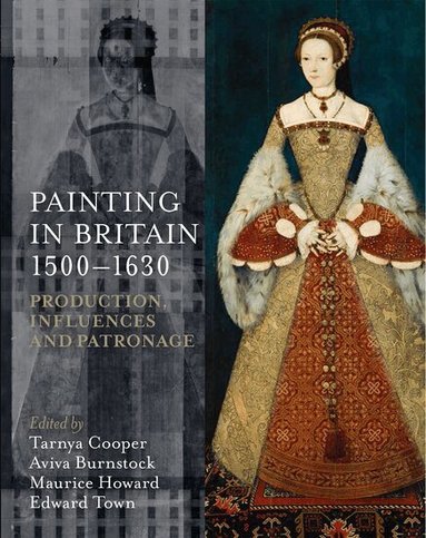 Tarnya Cooper, Aviva Bunstock, Maurice Howard, Edward Town - Painting in Britain 1500-1630, Inbunden