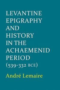 bokomslag Levantine Epigraphy and History in the Achaemenid Period (539-322 BCE)