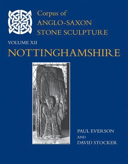 Corpus of Anglo-Saxon Stone Sculpture, XII, Nottinghamshire 1