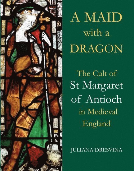 Juliana Dresvina, Oxford) Dresvina, Juliana (Middlebury Centre for Medieval and Renaissance Studies - A Maid with a Dragon, Inbunden