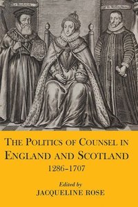 bokomslag The Politics of Counsel in England and Scotland, 1286-1707