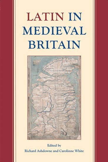 Richard Ashdowne, Carolinne White - Latin in Medieval Britain, Inbunden