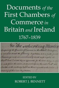 bokomslag Documents of the First chambers of Commerce in Britain and Ireland, 1767-1839