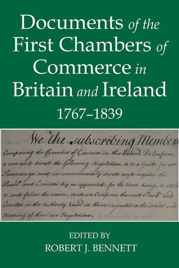 Robert J. Bennett - Documents of the First chambers of Commerce in Britain and Ireland, 1767-1839, Inbunden