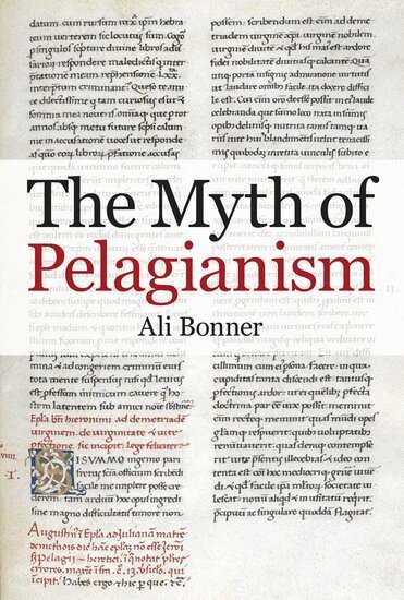 Ali Bonner - The Myth of Pelagianism, Inbunden