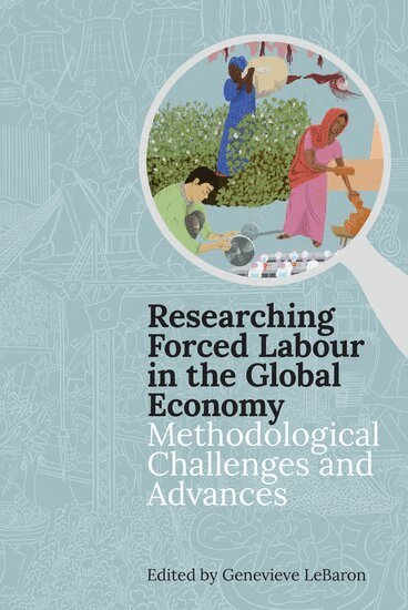 Lebaron, Genevieve LeBaron - Researching Forced Labour in the Global Economy, Inbunden