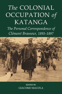 bokomslag The Colonial Occupation of Katanga
