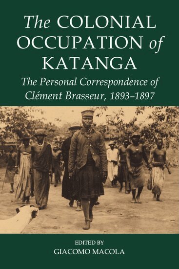 Giacomo Macola - The Colonial Occupation of Katanga, Inbunden