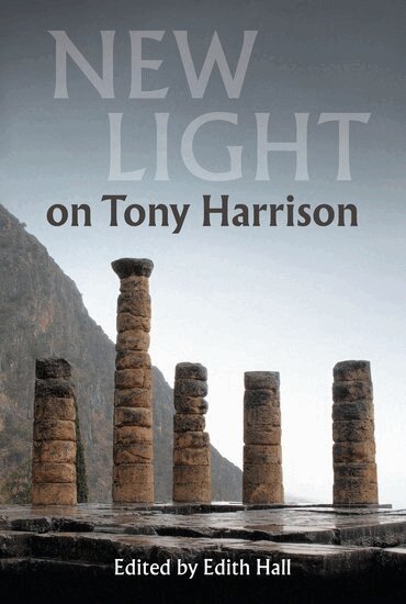 Edith Hall - New Light on Tony Harrison, Inbunden