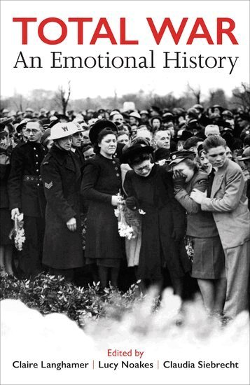 Langhamer, Lucy Noakes, Claire Langhamer, Claudia Siebrecht - Total War, Inbunden