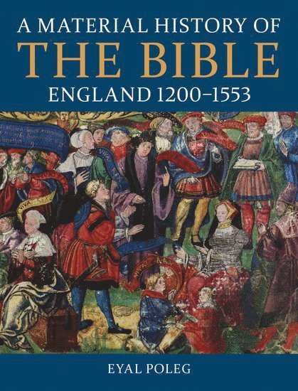 Material History of the Bible, England 1200-1553 1