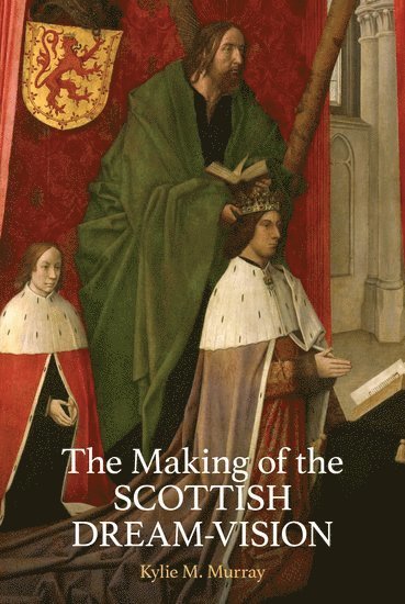 Kylie M. Murray - The Making of the Scottish Dream Vision, Inbunden