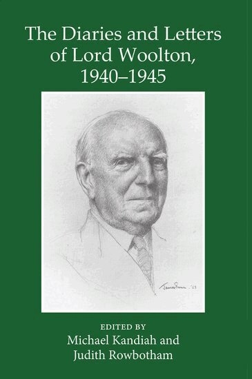 Michael Kandiah, Judith Rowbotham - The Diaries and Letters of Lord Woolton 1940-1945, Inbunden
