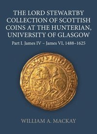 bokomslag The Lord Stewartby Collection of Scottish Coins at the Hunterian, University of Glasgow