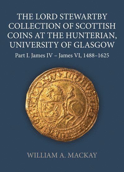 The Lord Stewartby Collection of Scottish Coins at the Hunterian, University of Glasgow 1