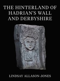 bokomslag The Hinterland of Hadrian's Wall and Derbyshire