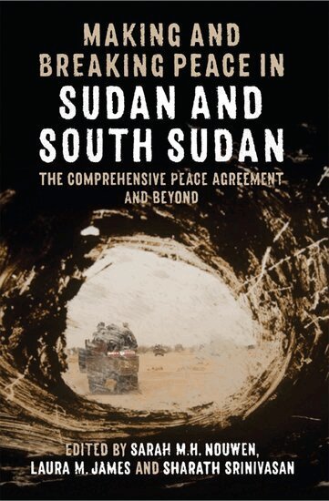 Nouwen, Sarah M. H. Nouwen, Laura M. James, Sharath Srinivasan - Making and Breaking Peace in Sudan and South Sudan, Inbunden
