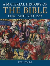 bokomslag A Material History of the Bible, England 1200-1553
