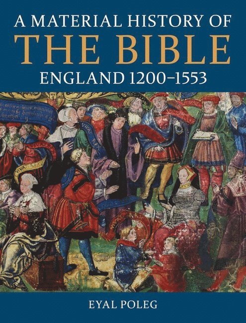 A Material History of the Bible, England 1200-1553 1