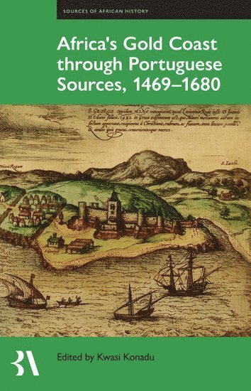 Africa's Gold Coast Through Portuguese Sources, 1469-1680 1