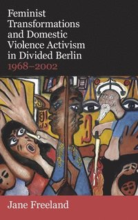 bokomslag Feminist Transformations and Domestic Violence Activism in Divided Berlin, 1968-2002