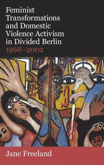 Feminist Transformations and Domestic Violence Activism in Divided Berlin, 1968-2002 1