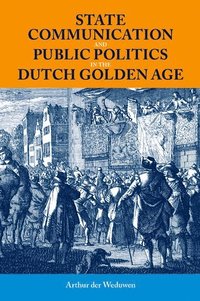 bokomslag State Communication and Public Politics in the Dutch Golden Age