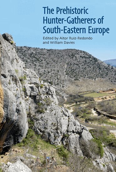 Aitor Ruiz-Redondo, William Davies, Aitor Ruiz-Redondo, William Davies - The Prehistoric Hunter-Gatherers of South-Eastern Europe, Inbunden