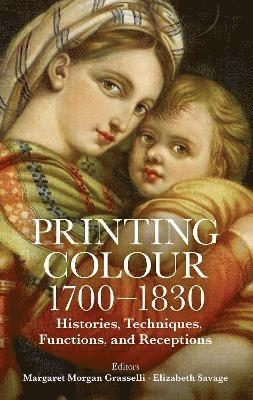 Margaret Morgan Grasselli, Elizabeth Savage, Margaret Morgan (Harvard University) Grasselli, Elizabeth (University of London) Savage, Savage - Printing Colour 1700 - 1830, Inbunden