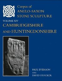bokomslag Corpus of Anglo-Saxon Stone Sculpture, XIV, Cambridgeshire and Huntingdonshire