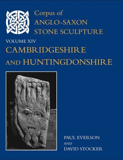 Corpus of Anglo-Saxon Stone Sculpture, XIV, Cambridgeshire and Huntingdonshire 1