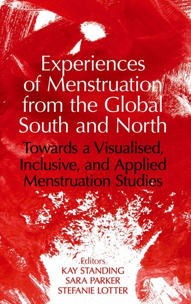 Kay Standing, Sara Parker, Kay Standing, Sara Parker, Stefanie Lotter - Experiences of Menstruation from the Global South and North, Inbunden