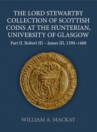 bokomslag The Lord Stewartby Collection of Scottish Coins at the Hunterian, University of Glasgow