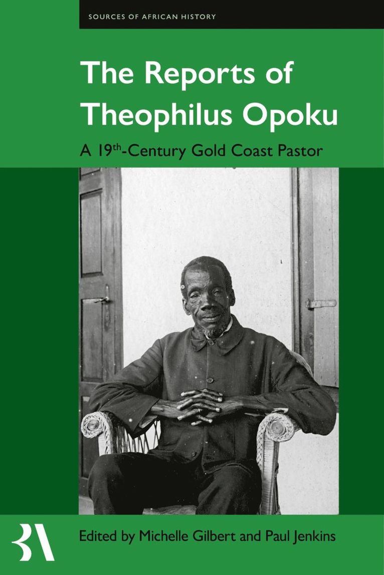 Michelle Gilbert, Paul Jenkins, Hartford) Gilbert, Michelle (Professor Emeritus, Professor Emeritus, Trinity College, University of Basel) Jenkins, Paul (Retired Archivist and hon. Lecturer in Non-Western History, Retired Archivist and hon. Lecturer in Non-Western History - The Reports of Theophilus Opoku, Inbunden
