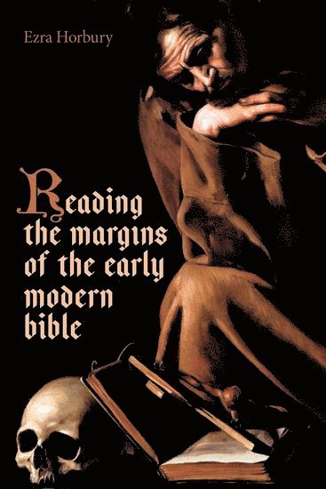 Reading the Margins of the Early Modern Bible 1