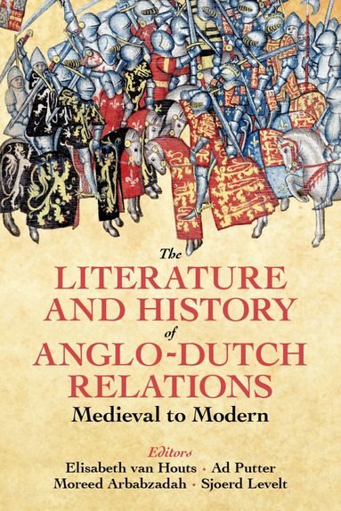 Elisabeth Van Houts, Ad Putter, Elisabeth van Houts, Ad Putter, Sjoerd Levelt, Moreed Arbabzadah - The Literature and History of Anglo-Dutch Relations, Medieval to Modern, Inbunden