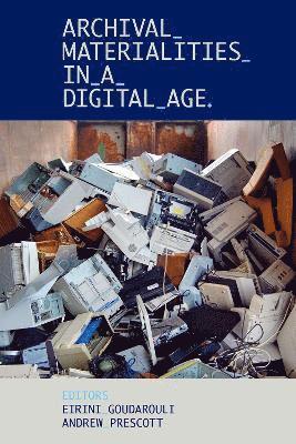 Archival Materialities in a Digital Age 1