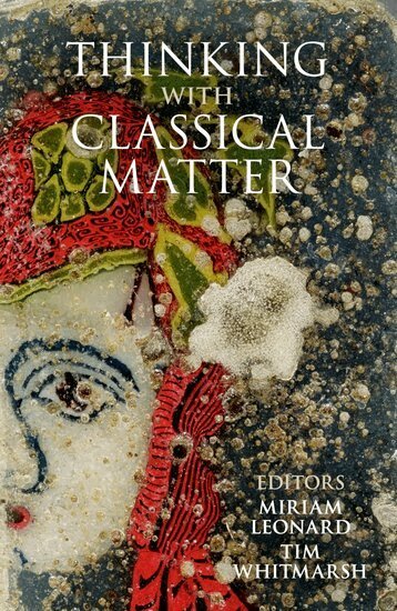 Miriam Leonard, Tim Whitmarsh, Miriam Leonard, Tim Whitmarsh - Thinking with Classical Matter, Inbunden