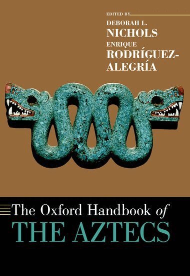 Deborah L. Nichols, Enrique Rodríguez-Alegría - The Oxford Handbook of the Aztecs, Häftad