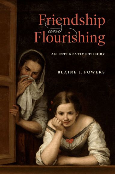 Blaine J. Fowers - Friendship and Flourishing, Inbunden