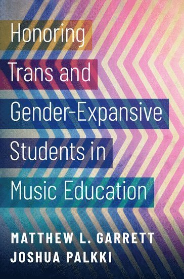 Matthew L. Garrett, Joshua Palkki - Honoring Trans and Gender-Expansive Students in Music Education, Häftad