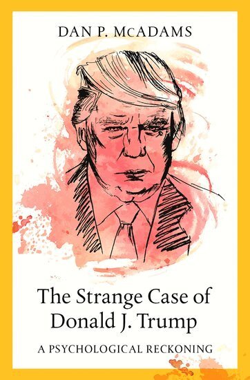 Dan P. McAdams - The Strange Case of Donald J. Trump, Inbunden