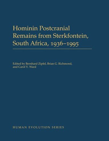 Bernhard Zipfel, Brian G. Richmond, Carol V. Ward - Hominin Postcranial Remains from Sterkfontein, South Africa, 1936-1995, Inbunden