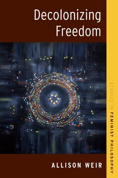 Allison Weir - Decolonizing Freedom, Inbunden