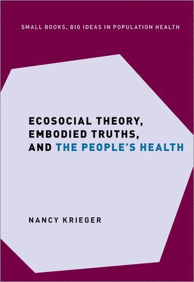 Ecosocial Theory, Embodied Truths, and the People's Health 1