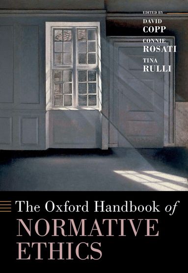 David Copp, Connie Rosati, Tina Rulli - The Oxford Handbook of Normative Ethics, Inbunden